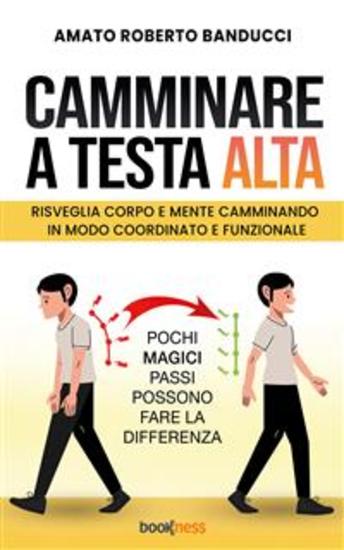 Camminare a testa alta - Risveglia corpo e mente camminando in modo coordinato e funzionale - cover