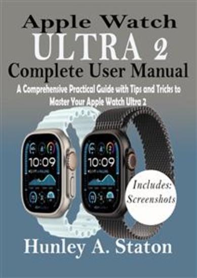 Apple Watch Ultra 2 Complete User Manual - A Comprehensive Practical Guide with Tips and Tricks to Master Your Apple Watch Ultra 2 - cover