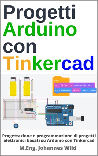 Progetti Arduino con Tinkercad - Progettazione e programmazione di progetti elettronici basati su Arduino con Tinkercad - cover
