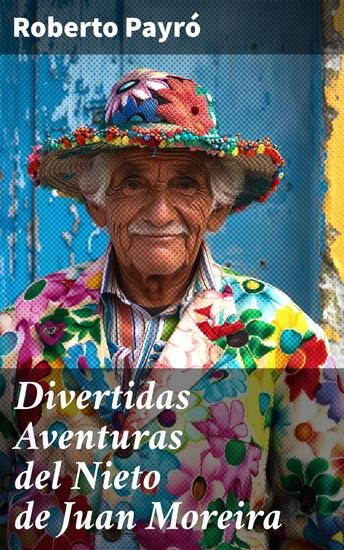Divertidas Aventuras del Nieto de Juan Moreira - Las travesuras del nieto criollo: una sátira social del siglo XIX argentino - cover
