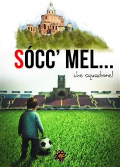Sòcc'mel che squadrone! - Ventisei racconti sull’epopea del Bologna calcio! - cover