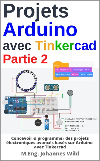 Projets Arduino avec Tinkercad | Partie 2 - Concevoir & programmer des projets électroniques avancés basés sur Arduino avec Tinkercad - cover