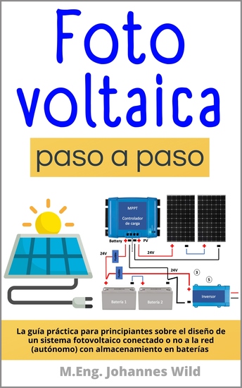 Fotovoltaica | paso a paso - La guía práctica para principiantes sobre el diseño de un sistema fotovoltaico conectado o no a la red (autónomo) con almacenamiento en baterías - cover