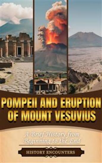 Pompeii and Eruption of Mount Vesuvius - A Brief Overview from Beginning to the End - cover