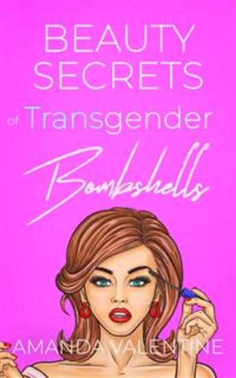 Beauty Secrets of Transgender Bombshells: Beauty Tips for Women of All Kinds - cover