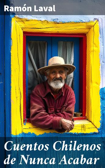 Cuentos Chilenos de Nunca Acabar - Explorando la esencia de Chile a través de relatos emotivos y conmovedores - cover