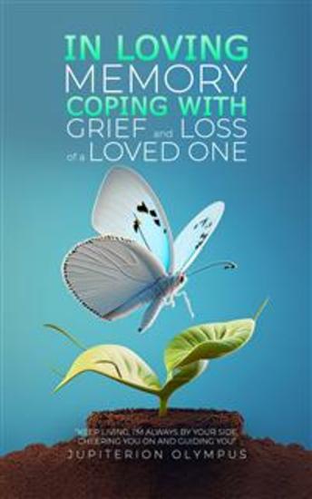 In Loving Memory: Coping with Grief and Loss of a Loved One - cover