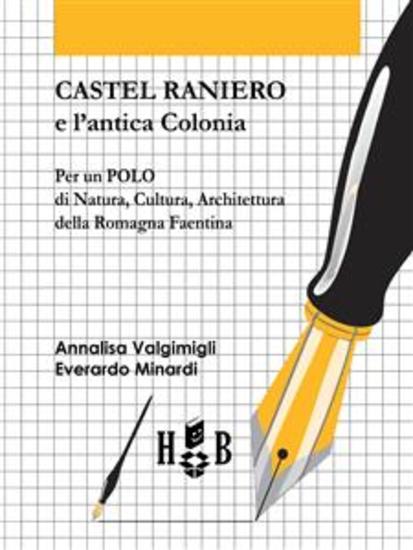 Castel Raniero e l'antica Colonia - Per un polo di natura cultura architettura della Romagna faentina - cover