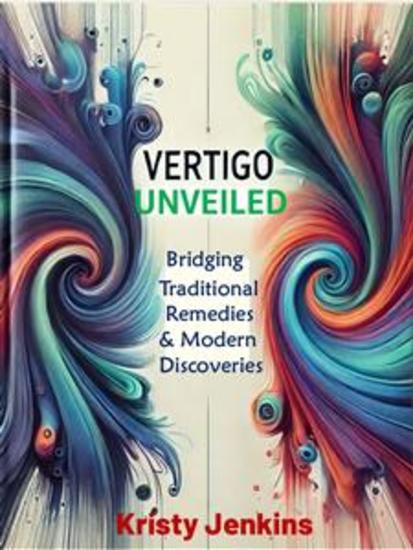 Vertigo Unveiled - Navigating Traditional Treatments to Modern Discoveries - cover