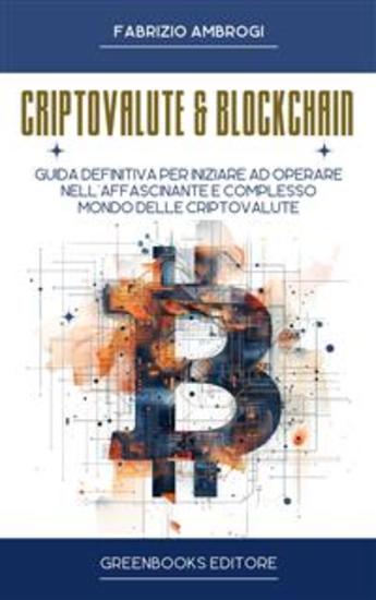 Criptovalute & Blockchain - Guida definitiva per Iniziare ad operare nell’affascinante e complesso mondo delle criptovalut - cover