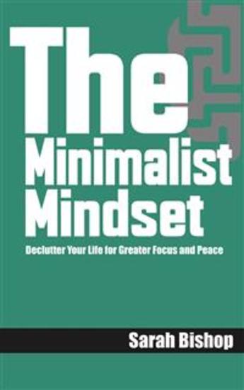 The Minimalist Mindset: Declutter Your Life for Greater Focus and Peace - cover