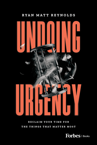 Undoing Urgency - Reclaim Your Time for the Things that Matter Most - cover