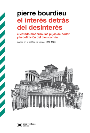 El interés detrás del desinterés - El estado moderno las pujas de poder y la definición del bien común Cursos en el Collège de France 1987-1989 - cover