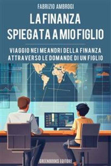 La finanza spiegata a mio figlio - Viaggio nei meandri della finanza attraverso le domande di un figlio - cover