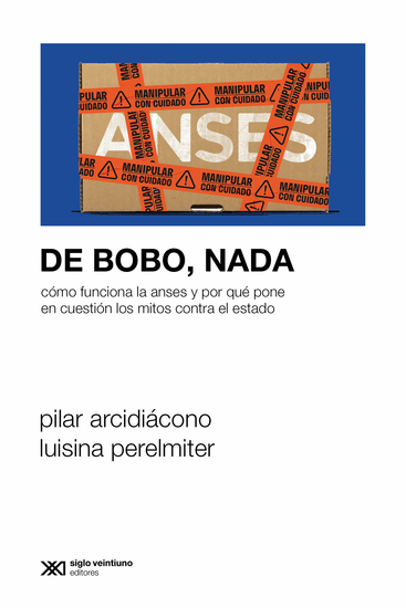 De bobo nada - Cómo funciona la Anses y por qué pone en cuestión los mitos contra el Estado - cover