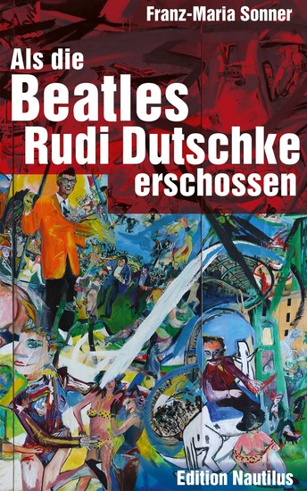 Als die Beatles Rudi Dutschke erschossen - cover