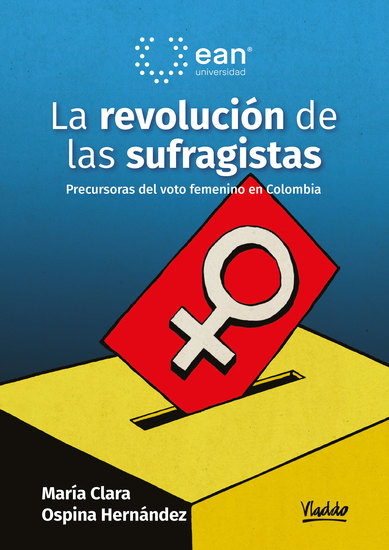La revolución de las sufragistas - Precursoras del voto femenino en Colombia - cover
