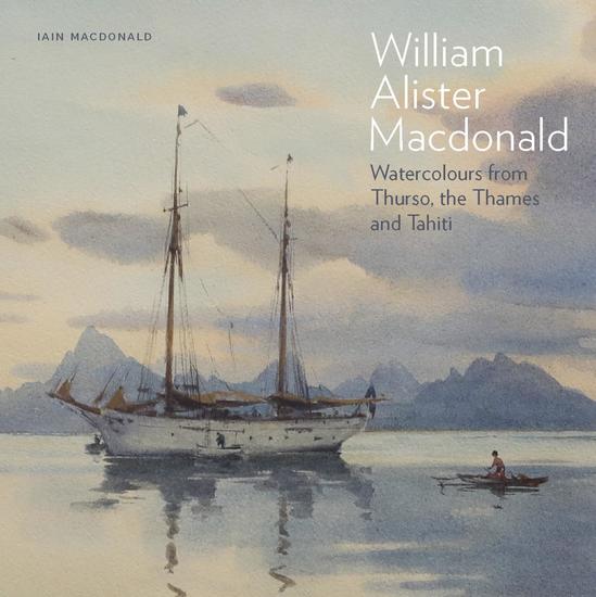 William Alister Macdonald - Watercolours from Thurso the Thames and Tahiti - cover