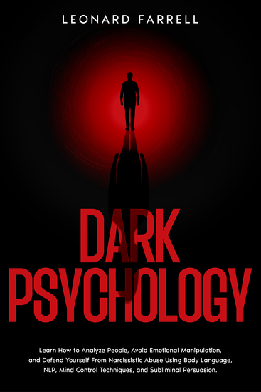 Dark Psychology - Learn How to Analyze People Avoid Emotional Manipulation and Defend Yourself From Narcissistic Abuse Using Body Language NLP Mind Control Techniques and Subliminal Persuasion - cover