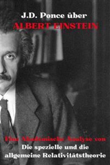JD Ponce über Albert Einstein: Eine Akademische Analyse von Die spezielle und die allgemeine Relativitätstheorie - cover