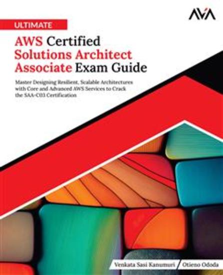 Ultimate AWS Certified Solutions Architect Associate Exam Guide - Master Designing Resilient Scalable Architectures with Core and Advanced AWS Services to Crack the SAA-C03 Certification - cover