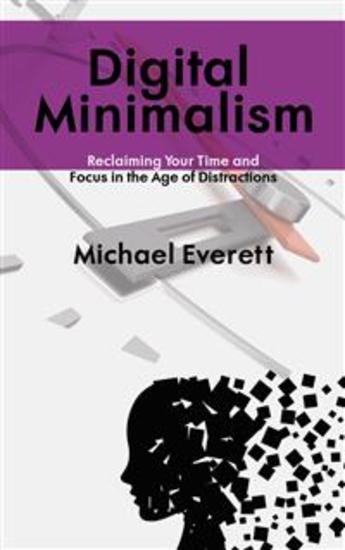 Digital Minimalism - Reclaiming Your Time and Focus in the Age of Distractions - cover