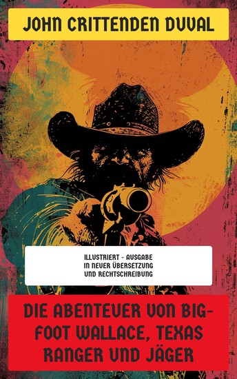 Die Abenteuer von Big-Foot Wallace Texas Ranger und Jäger - Illustriert - Ausgabe in neuer Übersetzung und Rechtschreibung - cover