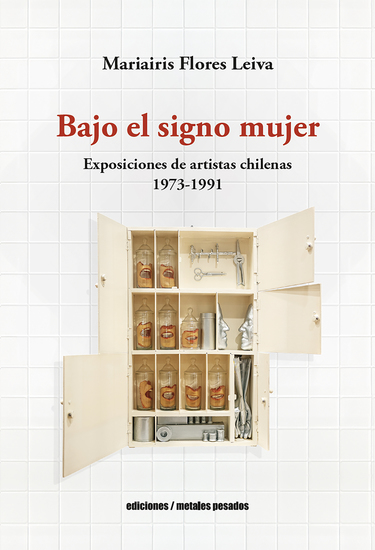 Bajo el signo mujer - Exposiciones de artistas chilenas 1973-1991 - cover