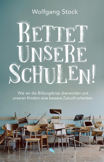 Rettet unsere Schulen! - Wie wir die Bildungskrise überwinden und unseren Kindern eine bessere Zukunft schenken - cover