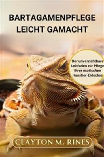 Bartagamenpflege leicht gemacht - Der unverzichtbare Leitfaden zur Pflege Ihrer exotischen Haustier-Eidechse - cover