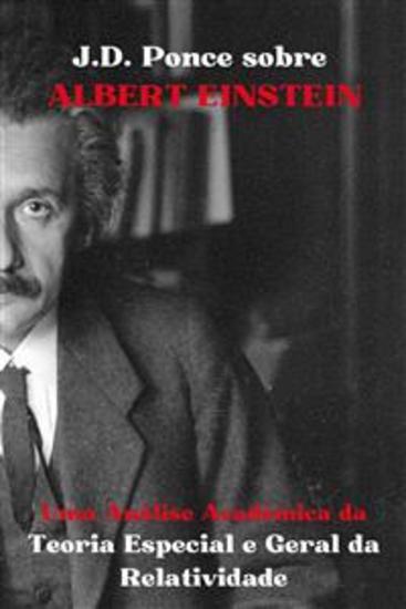 JD Ponce sobre Albert Einstein: Uma Análise Acadêmica da Teoria Especial e Geral da Relatividade - cover
