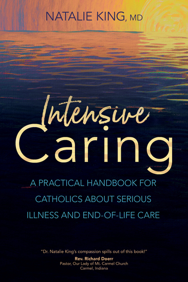 Intensive Caring - A Practical Handbook for Catholics about Serious Illness and End-of-Life Care - cover