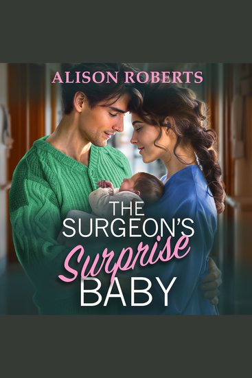 The Surgeon's Surprise Baby - Discover a totally uplifting medical romance from Alison Roberts - cover