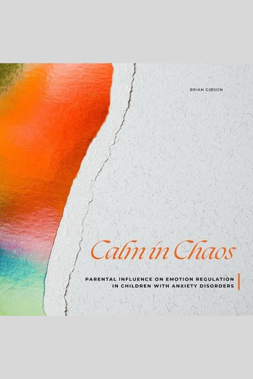 Calm in Chaos - Parental Influence on Emotion Regulation in Children With Anxiety Disorders - cover