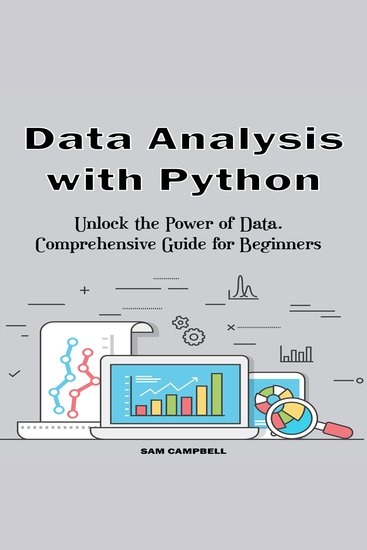 Data Analysis with Python - Unlock the Power of Data Comprehensive Guide for Beginners - cover