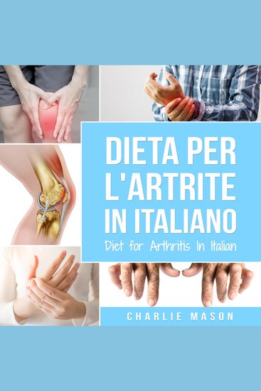 Dieta per l'Artrite In italiano Diet for Arthritis In Italian: Dieta Antinfiammatoria per Alleviare il Dolore da Artrite - cover