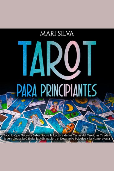Tarot para principiantes: Todo lo que necesita saber sobre la lectura de las cartas del tarot las tiradas la astrología la cábala la adivinación el desarrollo psíquico y la numerología - cover