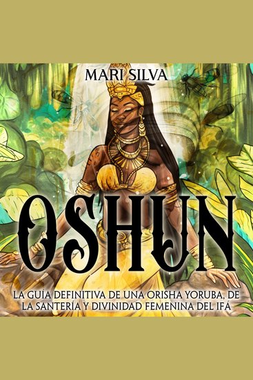 Oshun: La guía definitiva de una orisha yoruba de la santería y divinidad femenina del ifá - cover
