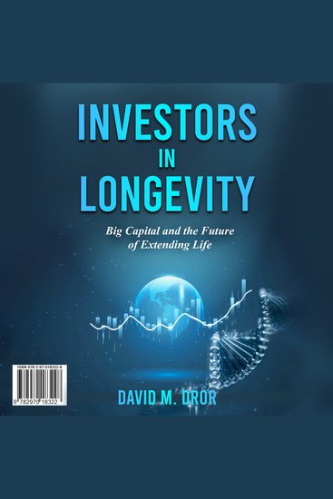 Investors in Longevity - Big Capital and the Future of Extending Life - cover