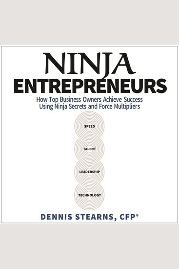 Ninja Entrepreneurs - How Top Business Owners Achieve Success Using Ninja Secrets and Force Multipliers - cover