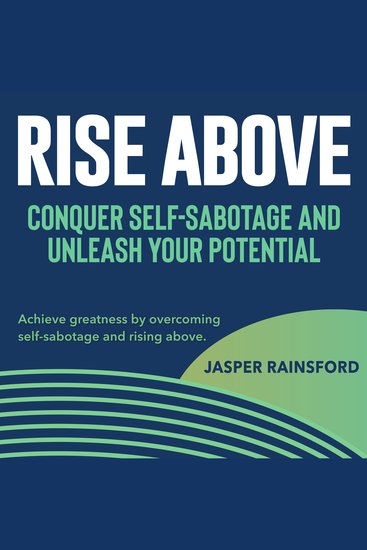Rise Above: Conquer Self-Sabotage and Unleash Your Potential - Elevate your life! Dive into "Rise Above" audio lessons to overcome self-sabotage and thrive - cover