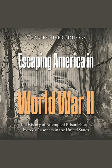 Escaping America in World War II: The History of Attempted Prison Escapes by Axis Prisoners in the United States - cover
