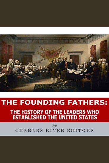 Founding Fathers The: The History of the Leaders Who Established the United States - cover