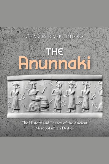 Anunnaki The: The History and Legacy of the Ancient Mesopotamian Deities - cover