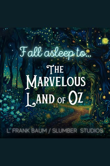 Fall Asleep to The Marvelous Land of Oz - A calming story for sleep - cover