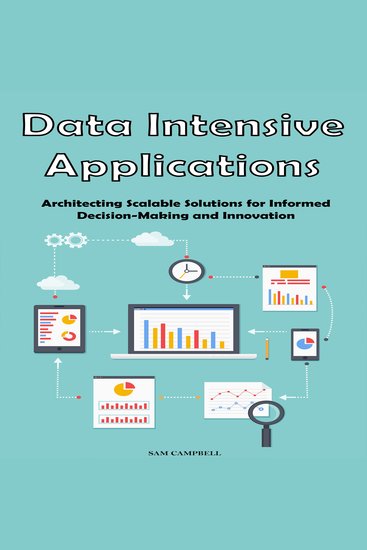 Data Intensive Applications - Architecting Scalable Solutions for Informed Decision-Making and Innovation - cover