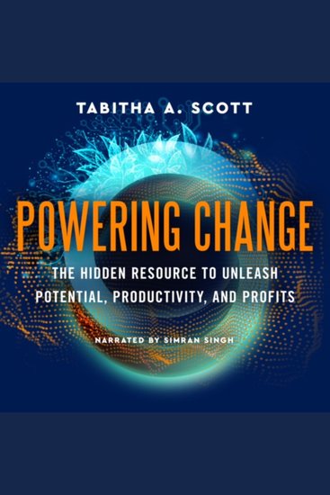 POWERING CHANGE - The Hidden Resource to Unleash Potential Productivity and Profits - cover