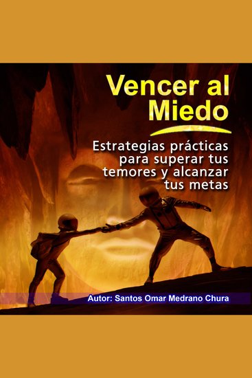 Vencer al miedo - Estrategias prácticas para superar tus temores y alcanzar tus metas - cover