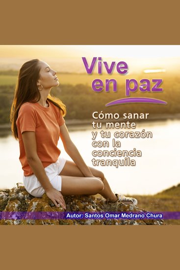 Vive en paz - Cómo sanar tu mente y tu corazón con la conciencia tranquila - cover