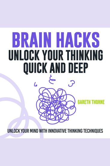 Brain Hacks: Unlock Your Thinking - Quick and Deep - Think Smarter: Powerful Audio Lessons for Unlocking Deep Mental Insights! - cover